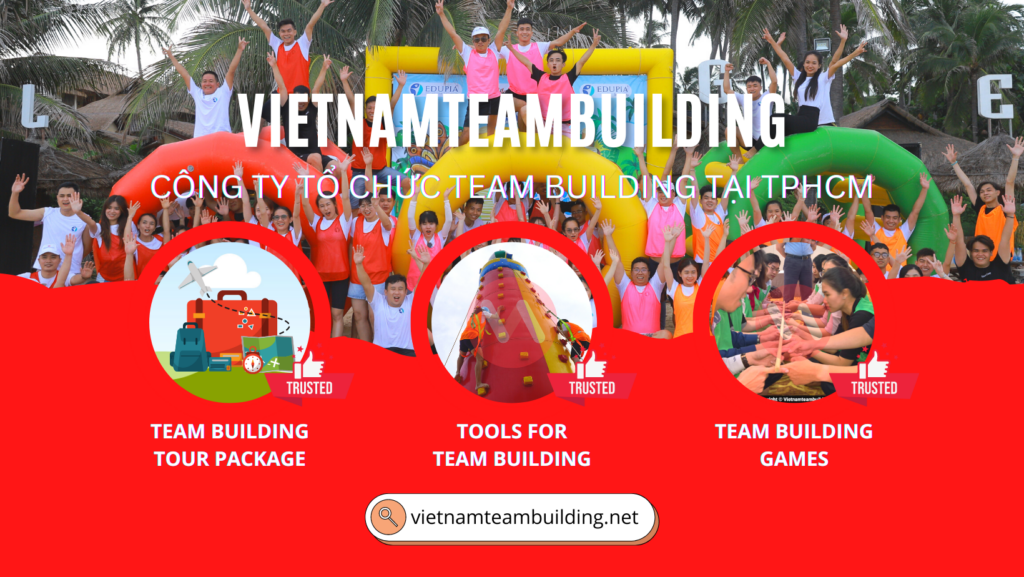 CÔNG TY TỔ CHỨC TEAM BUILDING TẠI TPHCM, TEAM BUILDING TPHCM, TEAM BUILDING SÀI GÒN